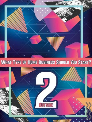 cover image of What Type of Home Business Should You Start 2